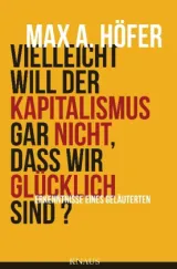  978-3-8135-0456-9;Höfer-Vielleicht will der Kapitalismus gar nicht.jpg - Bild