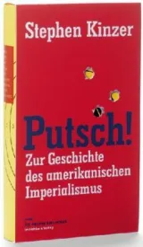  978-3-8218-4587-6;Kinzer-Putsch-Geschichte-des-amerikanischen-Imperialismus.jpg - Bild