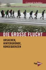 Die Große Flucht. Ursachen, Hintergründe, Konsequenzen. Von Conrad Schuhler