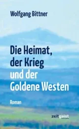 978-3-943007-21-3;Bittner-Die Heimat, der Krieg und der goldene Westen.jpg - Bild