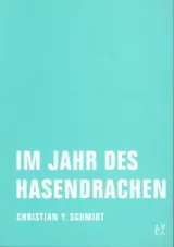 978-3-943167-21-4;Schmidt-Im-Jahr-des-Hasendrachen.jpg - Bild
