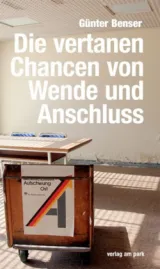 978-3-947094-11-0;Benser-Die vertanen Chancen von Wende und Anschluss.jpg - Bild