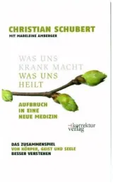 978-3-9504476-6-8;Schubert-WasUnsKrankMachtWasUnsHeilt.jpg - Bild