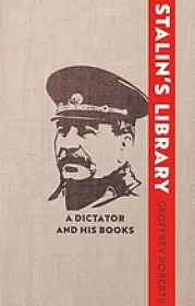 Gofrrey Roberts: Stalin's Library, A Dictator and his Books