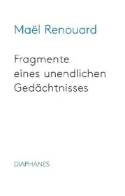  978-3-0358-0064-7;Renouard-Fragmente eines unendlichen Gedächtnisses.jpg - Bild