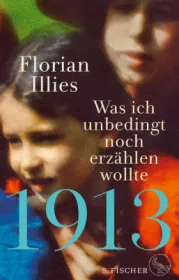  978-3-10-397360-0;Illies-1913-Was ich unbedingt noch erzählen wollte.jpg - Bild