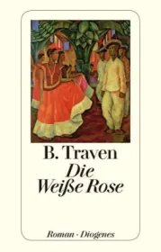  978-3-257-21102-3;Traven-Die weiße Rose.jpg - Bild