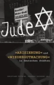 978-3-412-22160-7;Fritsche-Arisierung und Wiedergutmachung in deutschen Städten.jpg - Bild