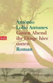  978-3-442-73655-3;Antunes-GutenAbendIhrDingeHierUnten.jpg - Bild