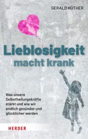  978-3-451-60099-9;Hüther-LieblosigkeitMachtKrank.jpg - Bild