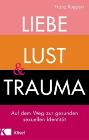  978-3-466-34743-8;Ruppert-Liebe,Lust und Trauma.jpg - Bild
