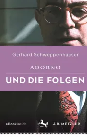  978-3-476-05821-8;Schweppenhäuser-AdornoUndDieFolgen.jpg - Bild