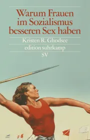  978-3-518-07514-2;Ghodsee-Warum Frauen im Sozialismus besseren Sex haben.jpg - Bild