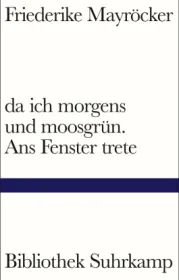 978-3-518-22515-8;Mayröcker-DaIchMorgensUndMoosgrün.jpg - Bild