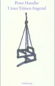  978-3-518-41136-0;Handke-Unter Tränen fragend.jpg - Bild
