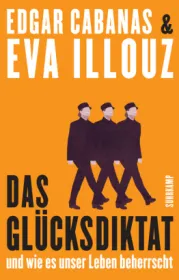  978-3-518-46998-9;Illouz_Cabanas_Das Glücksdiktat.jpg - Bild