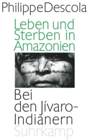 978-3-518-58572-6;Descola-Leben und Sterben in Amazonien.jpg - Bild