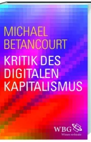  978-3-534-26973-0;Betancourt-Kritik des digitalen Kapitalismus.jpg - Bild