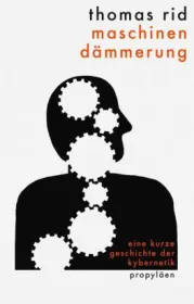Maschinendämmerung  Eine kurze Geschichte der Kybernetik von Thomas Rid