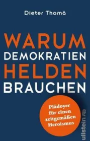  978-3-550-20033-5;Thomä-Warum Demokratien Helden brauchen.jpg - Bild