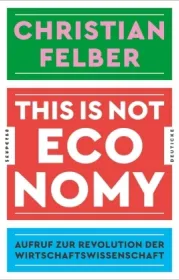  978-3-552-06402-7;Felber-This is not economy.jpg - Bild