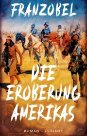  978-3-552-07227-5;Franzobel-DieEroberungAmerikas.jpg - Bild