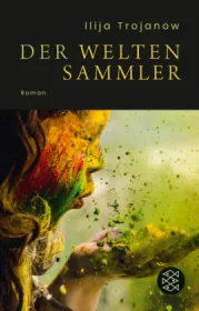  978-3-596-70493-4;Trojanow-Der Weltensammler.jpg - Bild