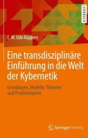  978-3-658-23724-0;Küppers-Eine transdisziplinäre Einführung in die Welt der Kybernetik.jpg - Bild
