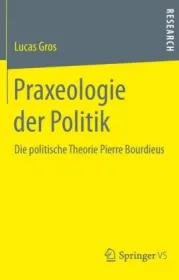  978-3-658-24946-5;Gros-Praxeologie der Politik.jpg - Bild