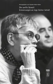 Abele-Aicher-Die-Sanfte-Gewalt-Erinnerungen-an-Inge-Aicher-Scholl.jpg - Bild