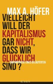  978-3-8135-0456-9;Höfer-Vielleicht will der Kapitalismus gar nicht.jpg - Bild