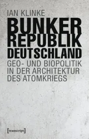  978-3-8376-4454-8;Klinke-Bunkerrepublik Deutschland.jpg - Bild