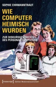  978-3-8376-4531-6;Ehrmanntraut-Wie Computer heimisch wurden.jpg - Bild