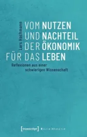  978-3-8376-4569-9;Hochmann-VomNutzenUndNachteilDerÖkonomik.jpg - Bild