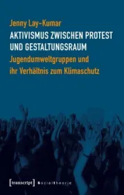  978-3-8376-4735-8;Lay-Kumar-Aktivismus zwischen Protest und Gestaltungsraum.jpg - Bild