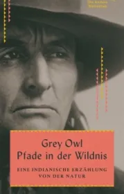 978-3-8477-0420-1;GreyOwl-PfadeInDieWildnis.jpg - Bild