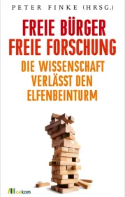 Freie Bürger, freie Forschung. Die Wissenschaft verlässt den Elfenbeinturm. Hrsg. v. Peter Finke