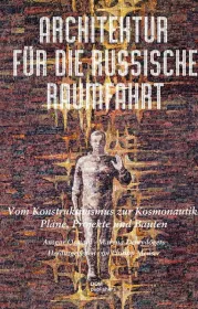 978-3-86922-219-6;Oswald_Demydovets-Architektur für die russische Raumfahrt.jpg - Bild