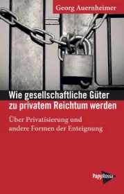  978-3-89438-752-5;Auernheimer-WieGesellschaftlicheGüterZuPrivatemReichtumWerden.jpg - Bild