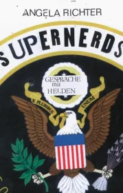 Supernerds. Digitale Dissidenten - Gespräche mit Helden. Von Angela Richter