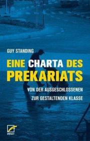 Eine Charta des Prekariats.  Von der ausgeschlossenen zur gestaltenden Klasse. Von Gay Standing