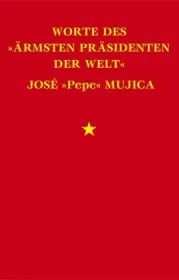  978-3-939816-51-5;Mujica-Worte des ärmsten Präsidenten der Welt.jpg - Bild