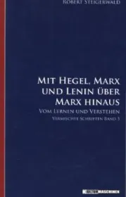 978-3-940274-57-1;Steigerwald-Hegel, Marx und Lenin über Marx hinaus.jpg - Bild