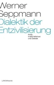  978-3-942281-09-6;Seppmann-Dialektik der Entzivilisierung.jpg - Bild