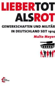  978-3-942885-71-3;Meyer-Malte-Lieber-tot-als-rot-Gewerkschaften-und-Militär.jpg - Bild