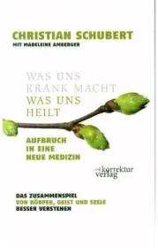 978-3-9504476-6-8;Schubert-WasUnsKrankMachtWasUnsHeilt.jpg - Bild
