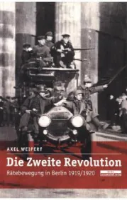 978-3-95410-062-0; Weipert-Zweite Revolution-Rätebewegung-Berlin.jpg - Bild