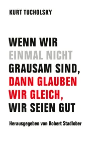  978-3-95732-595-2;Tucholsky-Wenn wir einmal nicht grausam sind, dann ....jpg - Bild