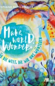  978-3-96238-259-9;Ristig-Bresser-MakeWorldWonder.jpg - Bild