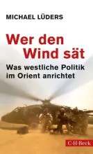 Wer den Wind sät. Was westliche Politik im Orient anrichtet. Von Michael Lüders
